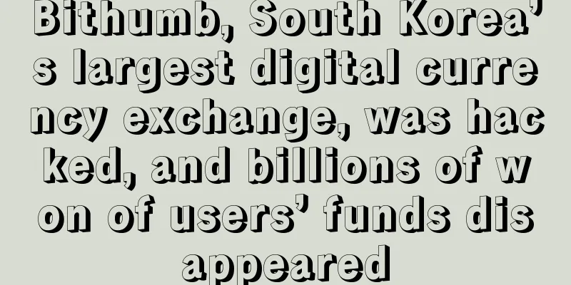 Bithumb, South Korea’s largest digital currency exchange, was hacked, and billions of won of users’ funds disappeared