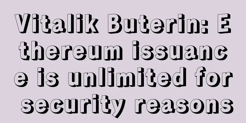 Vitalik Buterin: Ethereum issuance is unlimited for security reasons