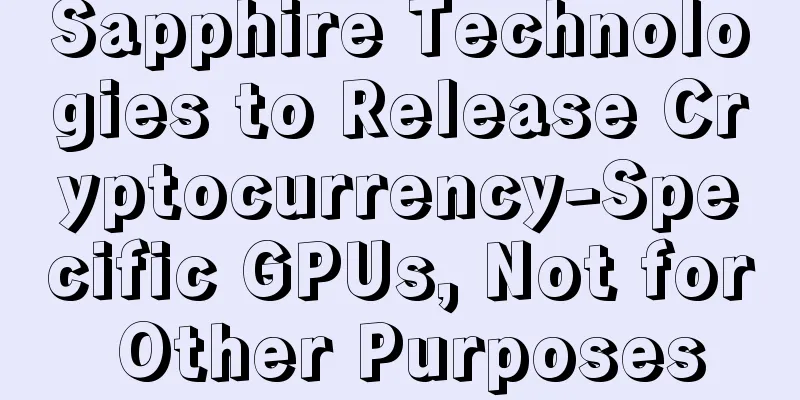 Sapphire Technologies to Release Cryptocurrency-Specific GPUs, Not for Other Purposes