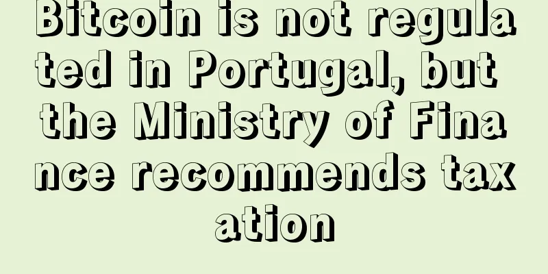 Bitcoin is not regulated in Portugal, but the Ministry of Finance recommends taxation