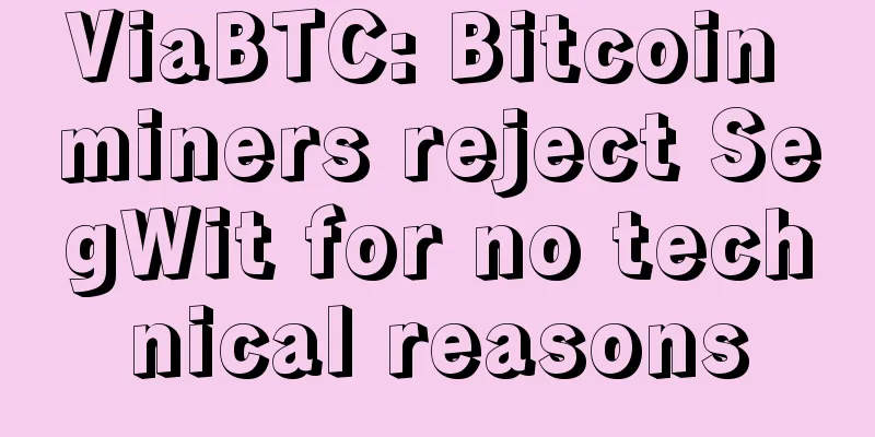 ViaBTC: Bitcoin miners reject SegWit for no technical reasons