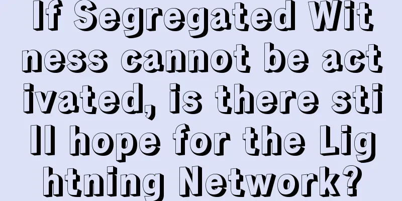If Segregated Witness cannot be activated, is there still hope for the Lightning Network?