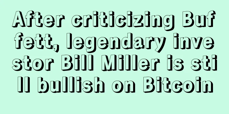 After criticizing Buffett, legendary investor Bill Miller is still bullish on Bitcoin