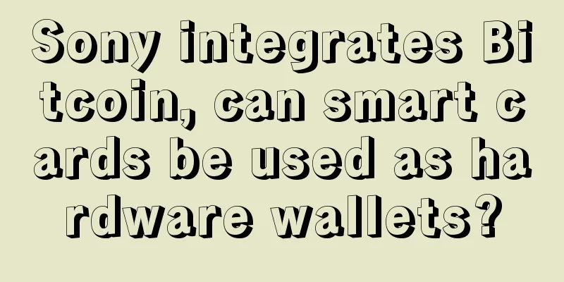 Sony integrates Bitcoin, can smart cards be used as hardware wallets?