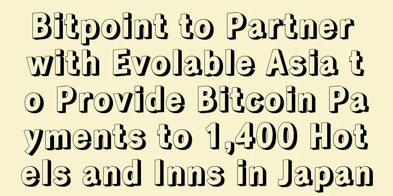 Bitpoint to Partner with Evolable Asia to Provide Bitcoin Payments to 1,400 Hotels and Inns in Japan