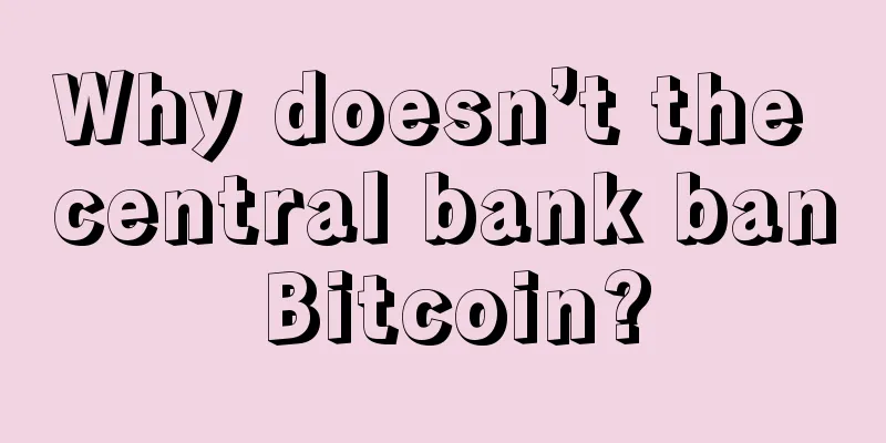 Why doesn’t the central bank ban Bitcoin?