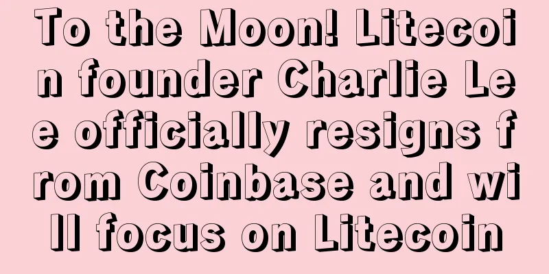 To the Moon! Litecoin founder Charlie Lee officially resigns from Coinbase and will focus on Litecoin