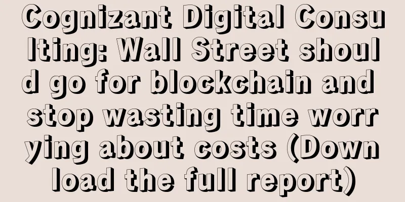 Cognizant Digital Consulting: Wall Street should go for blockchain and stop wasting time worrying about costs (Download the full report)