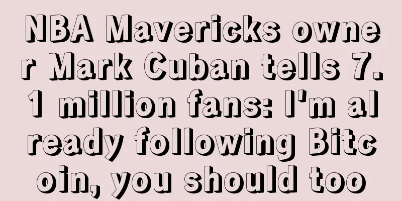 NBA Mavericks owner Mark Cuban tells 7.1 million fans: I'm already following Bitcoin, you should too
