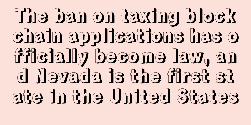 The ban on taxing blockchain applications has officially become law, and Nevada is the first state in the United States