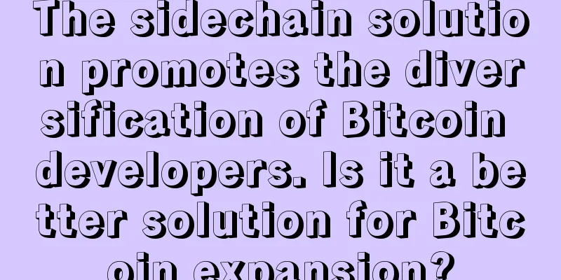 The sidechain solution promotes the diversification of Bitcoin developers. Is it a better solution for Bitcoin expansion?
