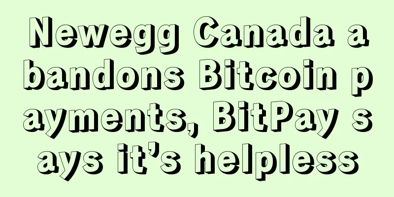 Newegg Canada abandons Bitcoin payments, BitPay says it’s helpless