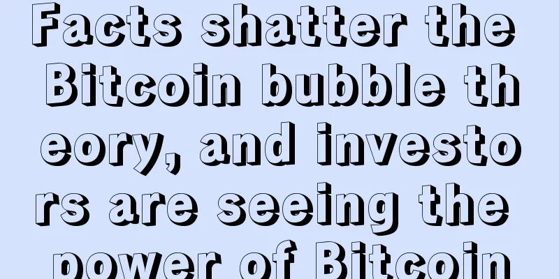 Facts shatter the Bitcoin bubble theory, and investors are seeing the power of Bitcoin
