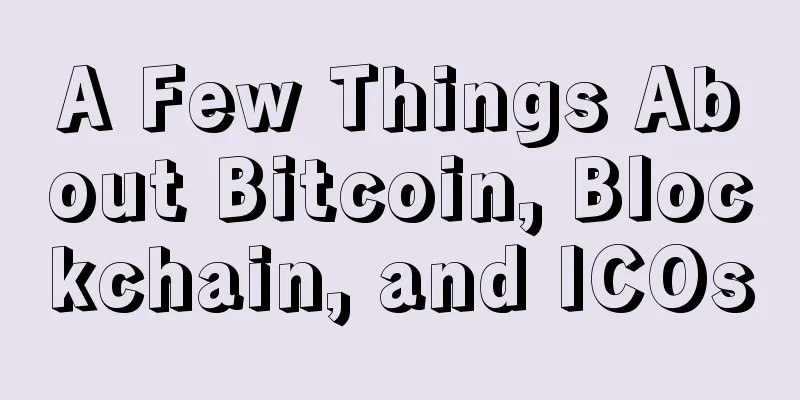 A Few Things About Bitcoin, Blockchain, and ICOs