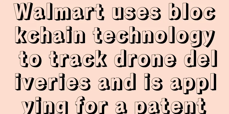 Walmart uses blockchain technology to track drone deliveries and is applying for a patent