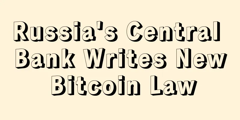 Russia's Central Bank Writes New Bitcoin Law