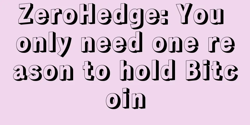 ZeroHedge: You only need one reason to hold Bitcoin