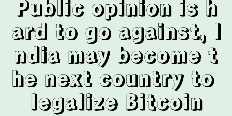 Public opinion is hard to go against, India may become the next country to legalize Bitcoin