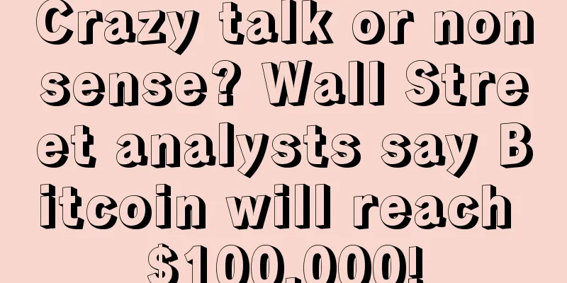 Crazy talk or nonsense? Wall Street analysts say Bitcoin will reach $100,000!