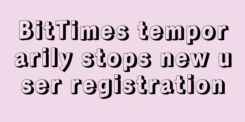 BitTimes temporarily stops new user registration