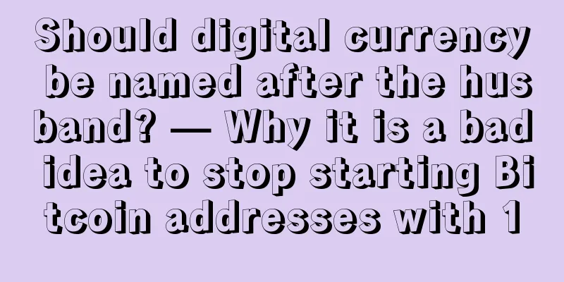 Should digital currency be named after the husband? — Why it is a bad idea to stop starting Bitcoin addresses with 1
