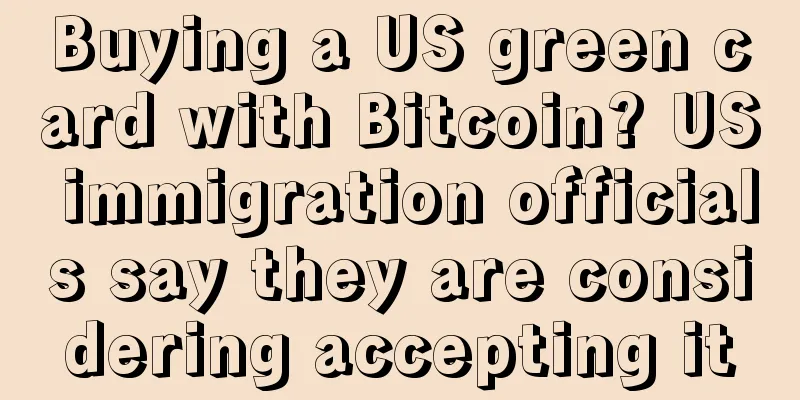 Buying a US green card with Bitcoin? US immigration officials say they are considering accepting it
