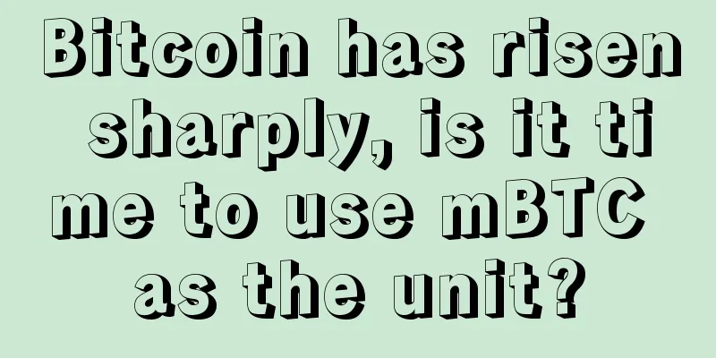 Bitcoin has risen sharply, is it time to use mBTC as the unit?