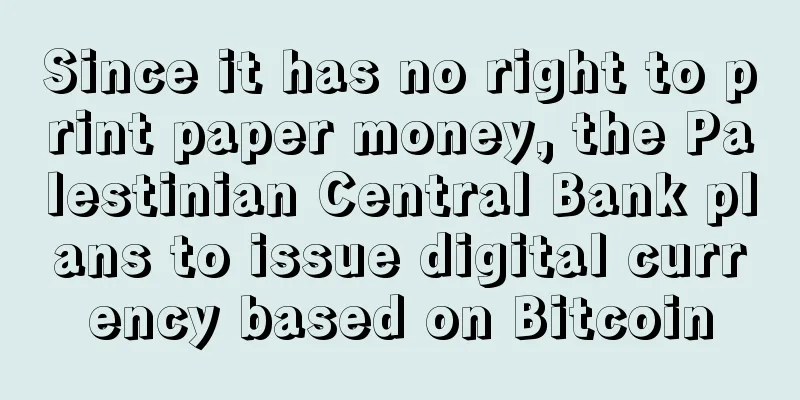 Since it has no right to print paper money, the Palestinian Central Bank plans to issue digital currency based on Bitcoin