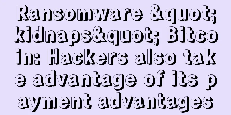 Ransomware "kidnaps" Bitcoin: Hackers also take advantage of its payment advantages