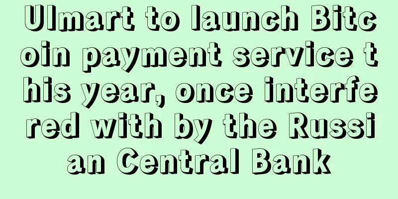 Ulmart to launch Bitcoin payment service this year, once interfered with by the Russian Central Bank