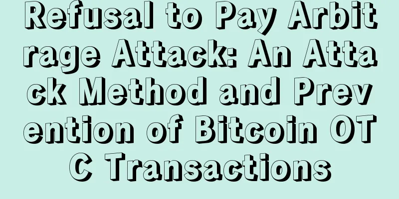 Refusal to Pay Arbitrage Attack: An Attack Method and Prevention of Bitcoin OTC Transactions