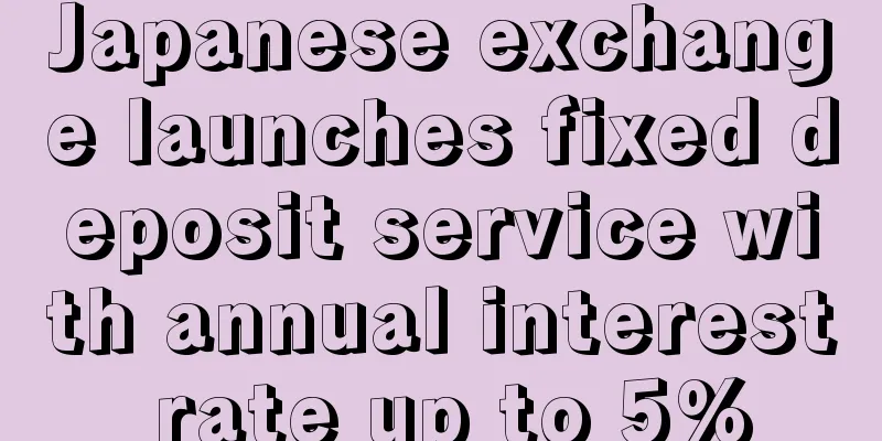 Japanese exchange launches fixed deposit service with annual interest rate up to 5%