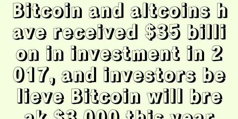 Bitcoin and altcoins have received $35 billion in investment in 2017, and investors believe Bitcoin will break $3,000 this year