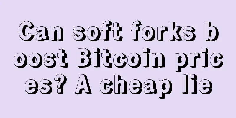 Can soft forks boost Bitcoin prices? A cheap lie