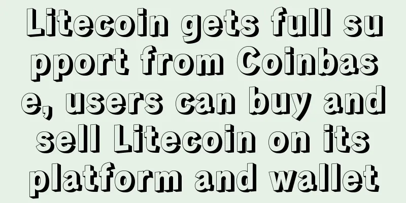 Litecoin gets full support from Coinbase, users can buy and sell Litecoin on its platform and wallet