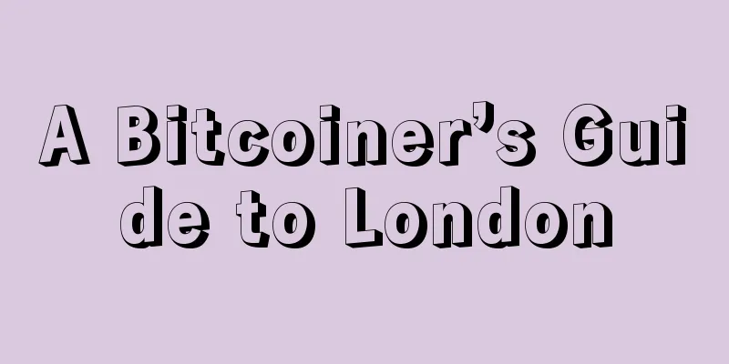 A Bitcoiner’s Guide to London