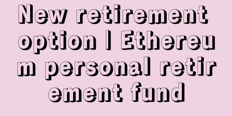New retirement option | Ethereum personal retirement fund