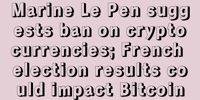 Marine Le Pen suggests ban on cryptocurrencies; French election results could impact Bitcoin