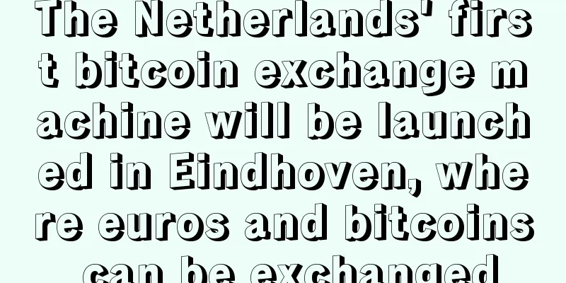 The Netherlands' first bitcoin exchange machine will be launched in Eindhoven, where euros and bitcoins can be exchanged