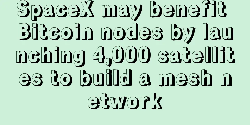 SpaceX may benefit Bitcoin nodes by launching 4,000 satellites to build a mesh network