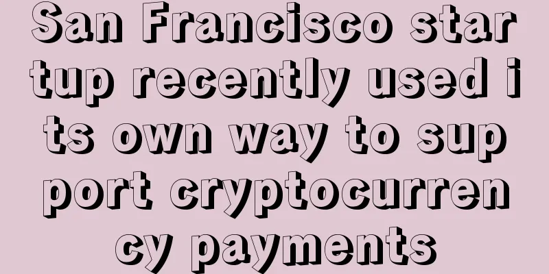 San Francisco startup recently used its own way to support cryptocurrency payments