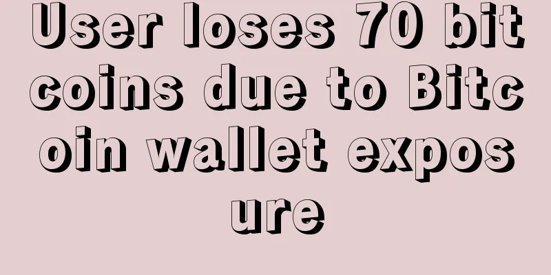 User loses 70 bitcoins due to Bitcoin wallet exposure