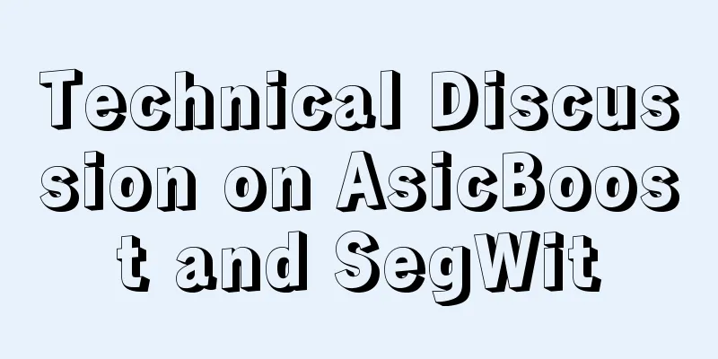 Technical Discussion on AsicBoost and SegWit