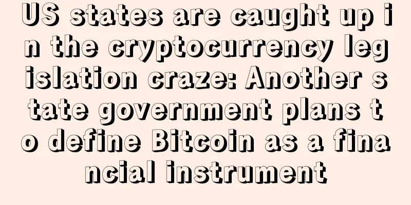 US states are caught up in the cryptocurrency legislation craze: Another state government plans to define Bitcoin as a financial instrument