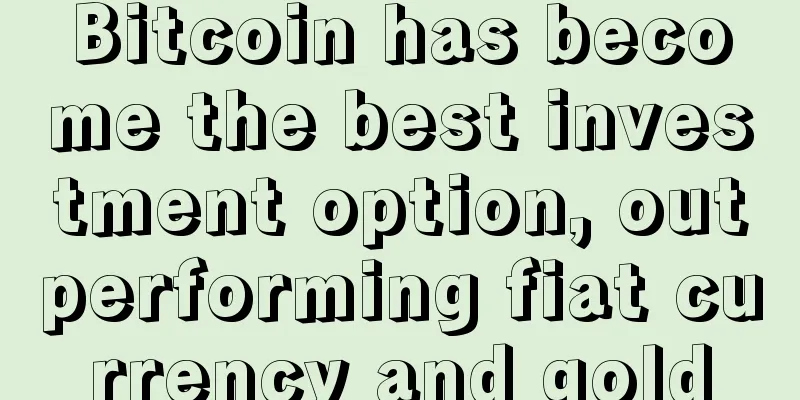 Bitcoin has become the best investment option, outperforming fiat currency and gold