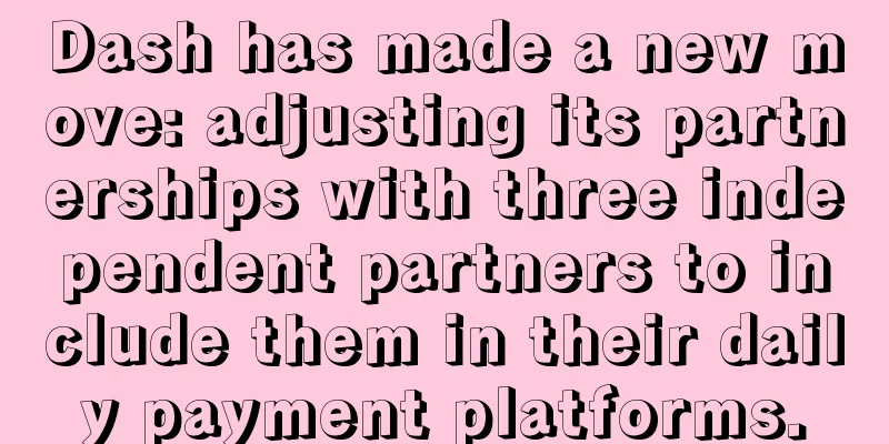 Dash has made a new move: adjusting its partnerships with three independent partners to include them in their daily payment platforms.