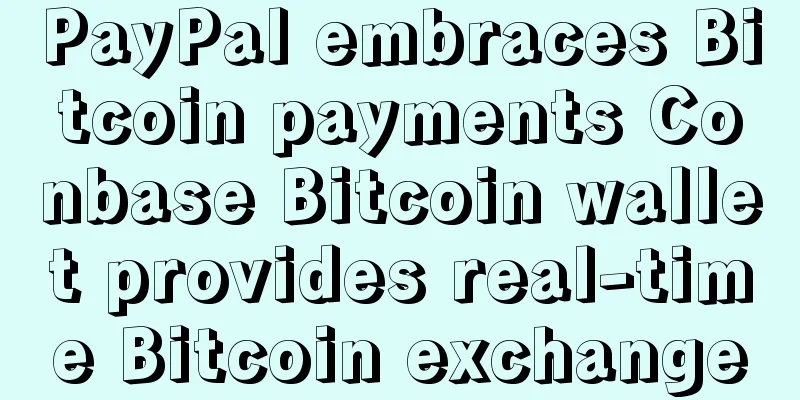 PayPal embraces Bitcoin payments Conbase Bitcoin wallet provides real-time Bitcoin exchange