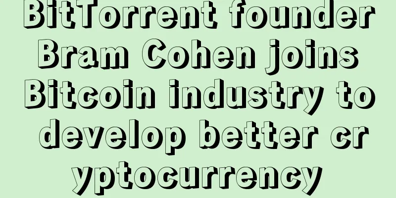 BitTorrent founder Bram Cohen joins Bitcoin industry to develop better cryptocurrency