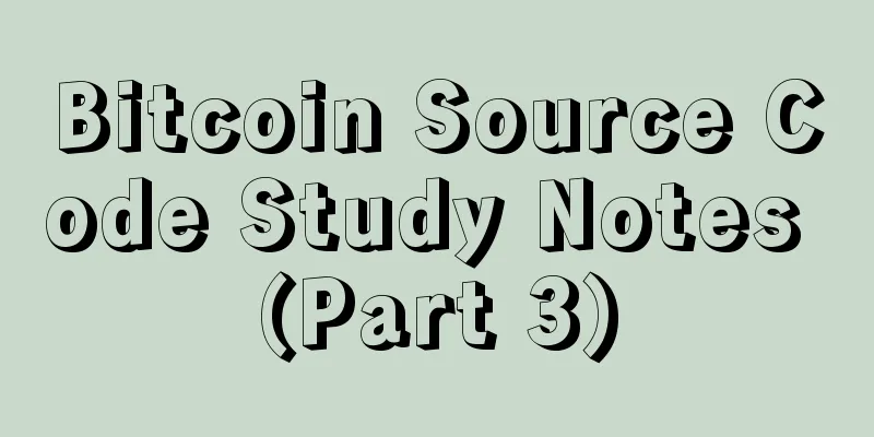Bitcoin Source Code Study Notes (Part 3)