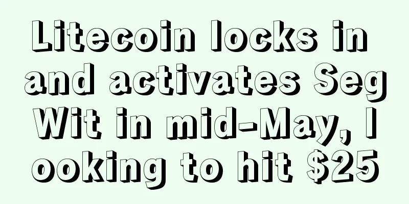 Litecoin locks in and activates SegWit in mid-May, looking to hit $25